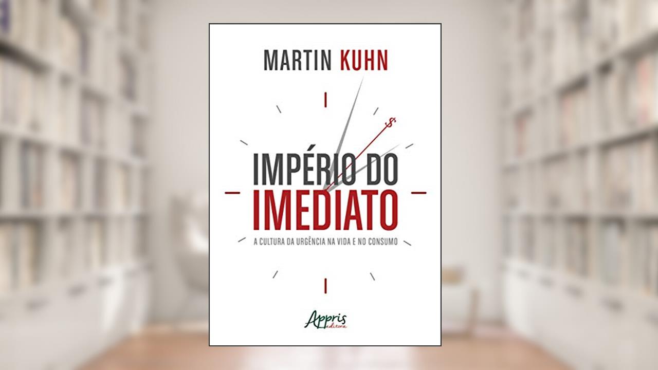 Império do imediato: a cultura da urgência na vida e no consumo, do autor Martin Kuhn