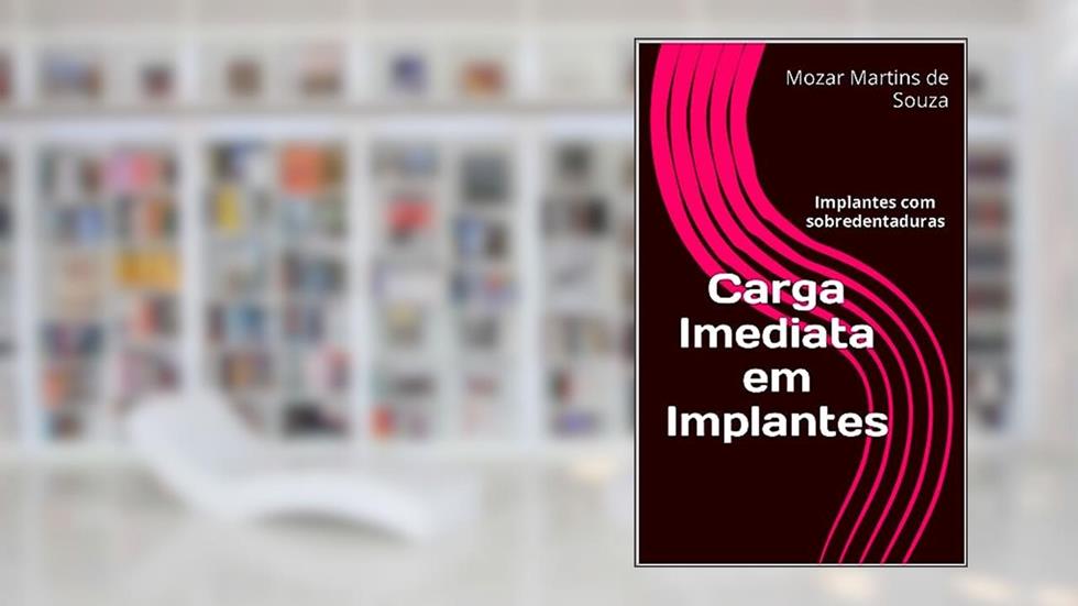 Carga Imediata em Implantes: Implantes com sobredentaduras, do autor Mozar de Souza