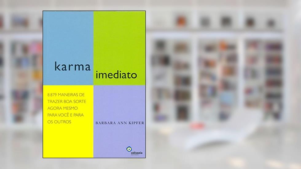 Karma Imediato. 8.879 Maneiras de Trazer Boa Sorte Agora Mesmo Para Você e Para os Outros, do autor Barbara Ann Kipfer