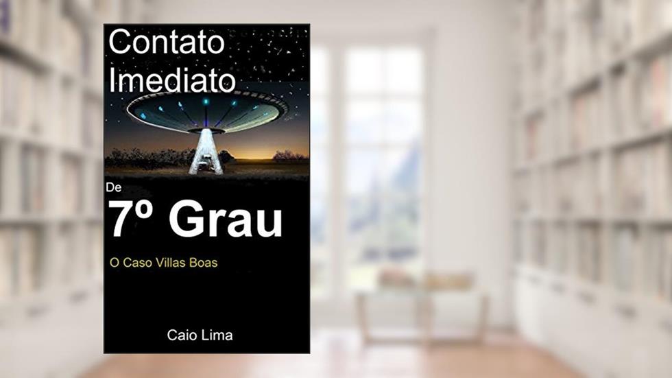 Contato Imediato de 7º Grau: O Caso Villas Boas., do autor Caio Lima