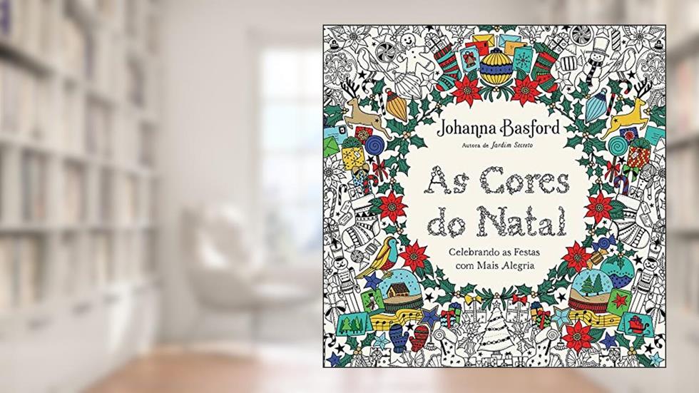 As cores do Natal: Celebrando as festas com mais alegria, do autor Johanna Basford