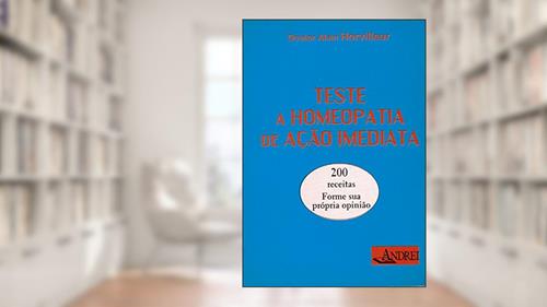 Capa de Teste a homeopatia de ação imediata: 200 receitas - Forme sua própria opinião, do autor Alain Horvilleur