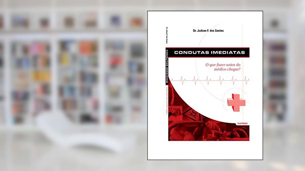 Condutas Imediatas: O que fazer antes do médico chegar?, do autor Judson Ferreira dos Santos
