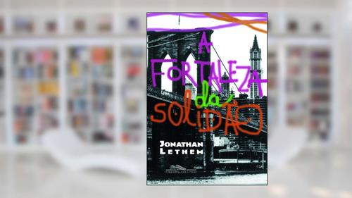 Capa de A Fortaleza da Solidão, do autor Jonathan Lethem