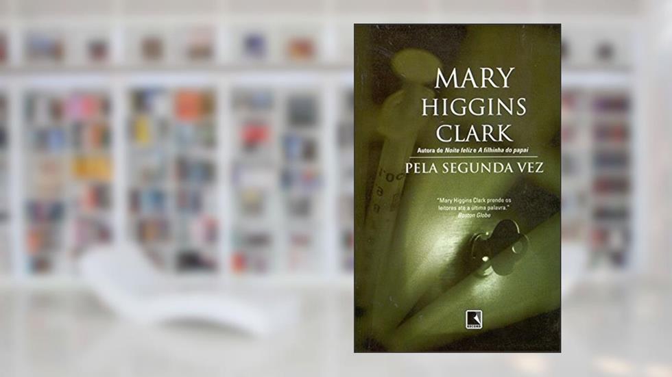 Pela Segunda Vez, do autor Mary Higgins Clark