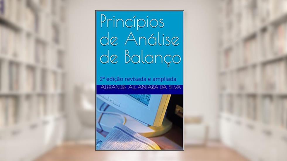 Princípios de Análise de Balanço: 2ª edição revisada e ampliada (Professor Alexandre Alcantara), do autor Alexandre Alcantara da Silva