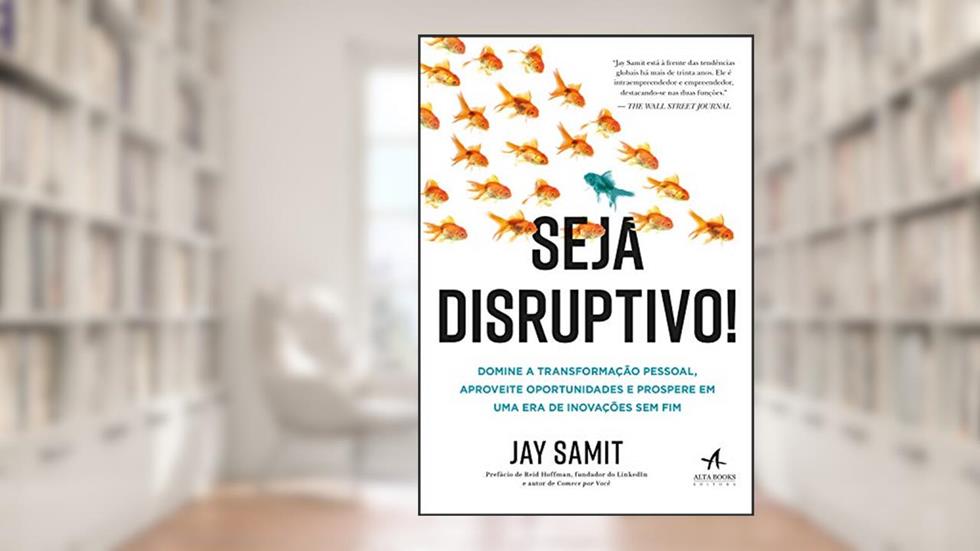 Seja Disruptivo: Domine a transformação pessoal, aproveite oportunidades e prospere em uma era de Inovações sem fim, do autor Jay Samit