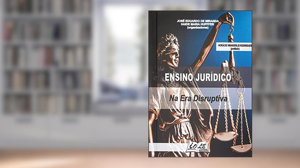 Ensino Jurídico na Era Disruptiva, do autor José Eduardo de Miranda; Haide Maria Hupffer