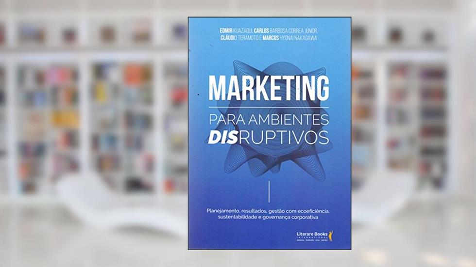Marketing Para Ambientes Disruptivos, do autor Edmir Kuasaki; Marcus Hyonai Nakagawa; Cláudio Teramoto; Carlos Barbosa Correa Junior