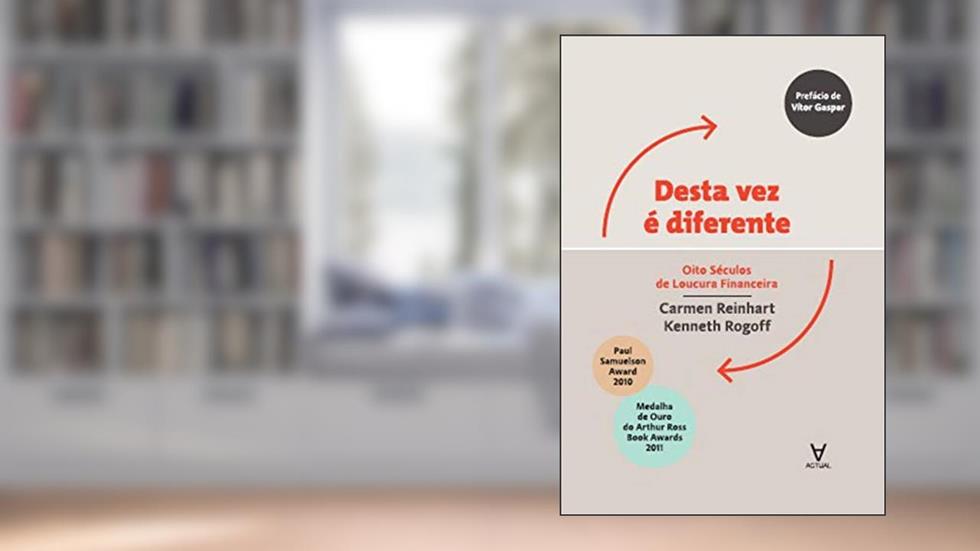 Desta vez é Diferente: Oito Séculos de Loucura Financeira, do autor Carmen Reinhart; Kenneth Rogoff