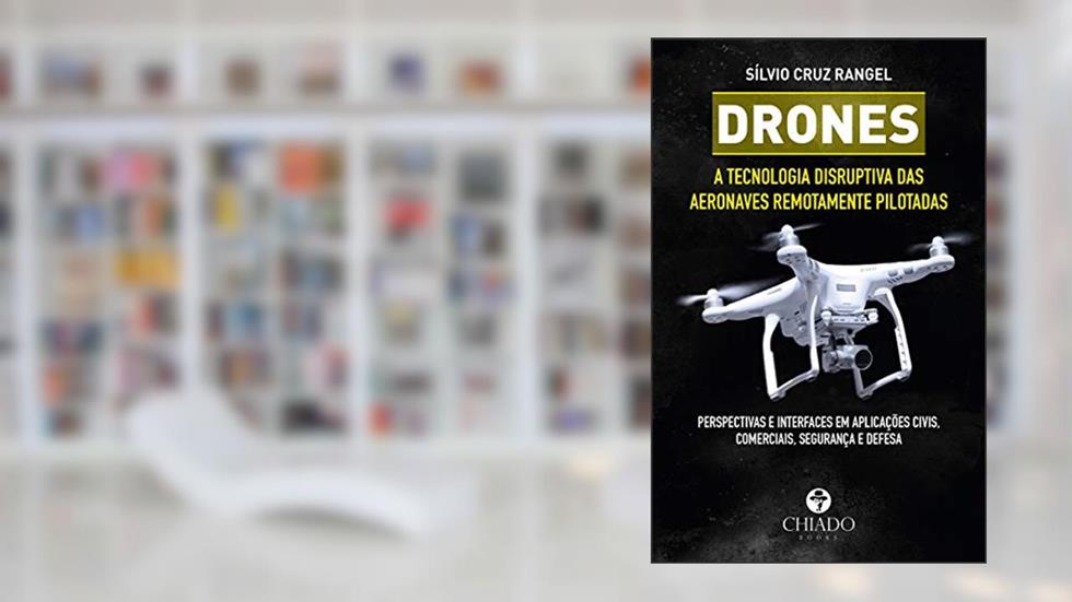 Drones - A tecnologia disruptiva das aeronaves remotamente pilotadas, do autor Sílvio Cruz Rangel