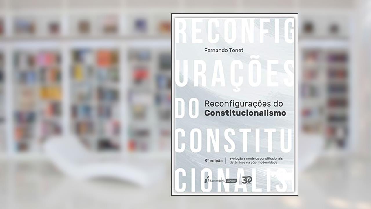 Reconfigurações do Constitucionalismo - 3ª Edição - 2019, do autor Fernando Tonet