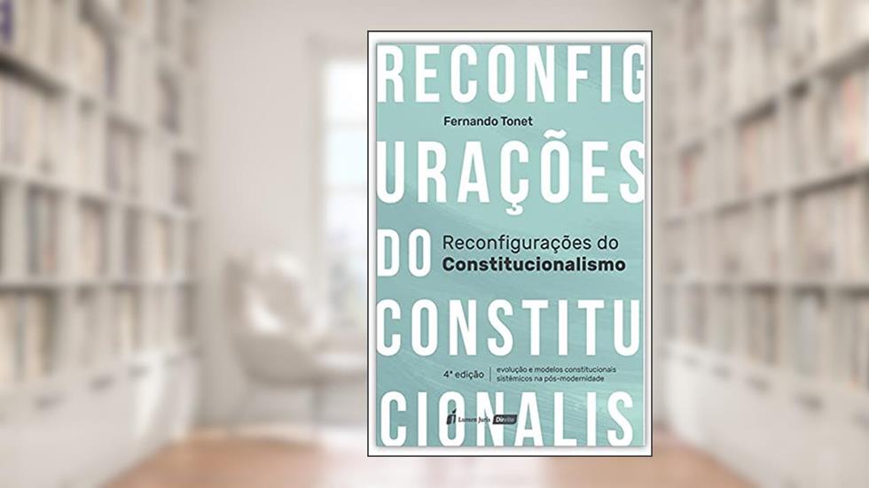Reconfigurações Do Constitucionalismo - 4ª Ed. - 2021, do autor Fernando Tonet