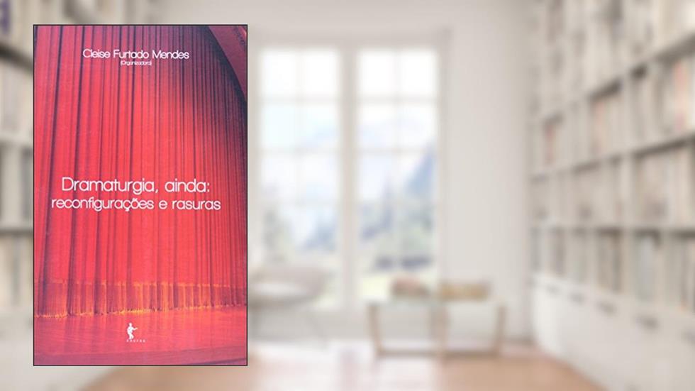 Dramaturgia Ainda. Reconfigurações e Rasuras, do autor Clelse Furtado Mendes