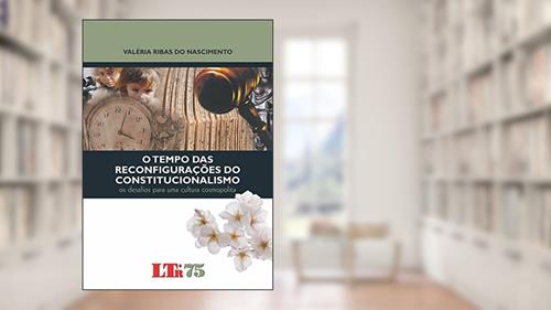Capa de O Tempo Das Reconfigurações Do Constitucionalismo, do autor Valéria Ribas do Nascimento