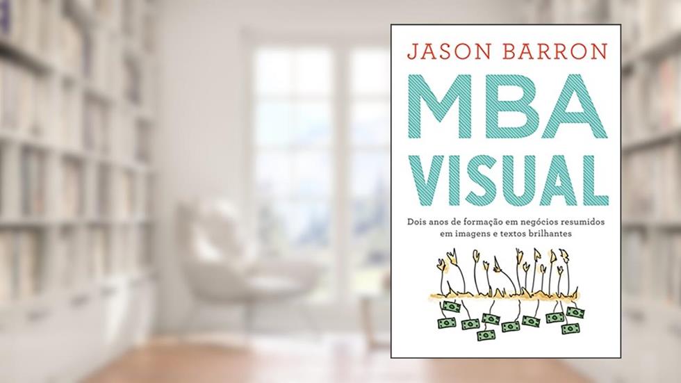 MBA visual: Dois anos de formação em negócios resumidos em imagens e textos brilhantes, do autor Jason Barron