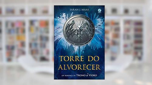 Capa de Torre do alvorecer: Um romance de Trono de vidro, do autor Sarah J. Maas