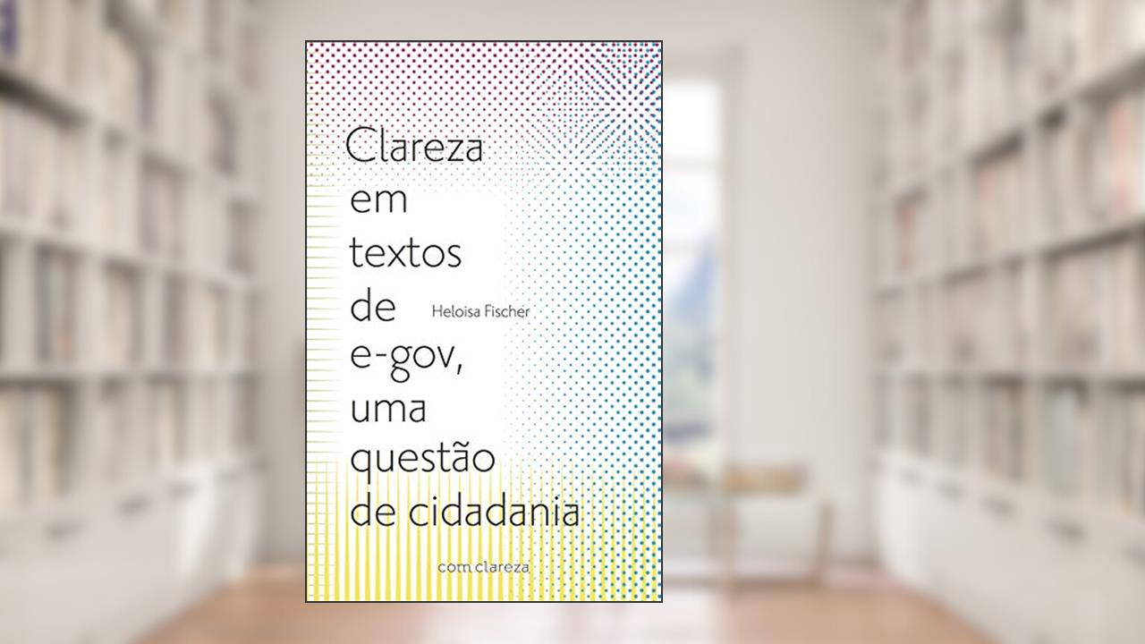Clareza em textos de e-gov, uma questão de cidadania, do autor Heloisa Fischer