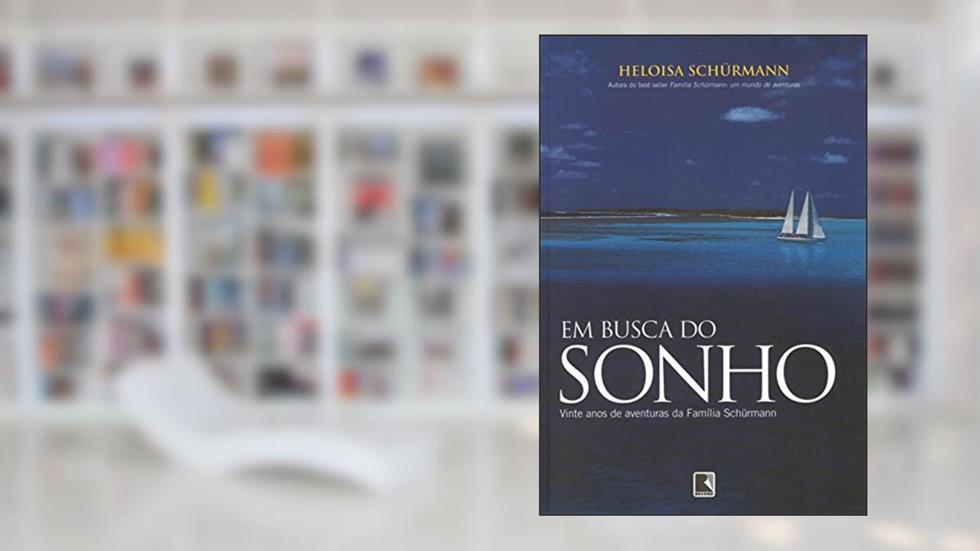 Em Busca Do Sonho. Vinte Anos De Aventuras Da Família Schürmann - Coleção Viagens Radicais, do autor Heloisa Schurmann
