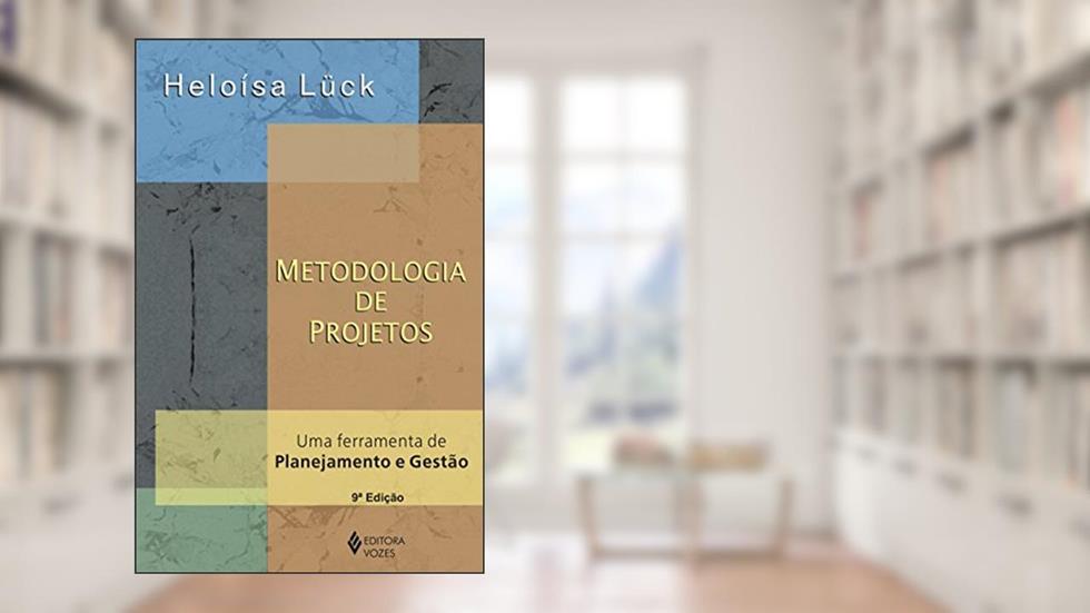 Metodologia de projetos: Uma ferramenta de planejamento e gestão, do autor Heloísa Lück