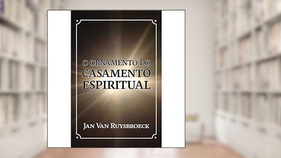 O Ornamento Do Casamento Espiritual, do autor Jan Van Ruysbroeck