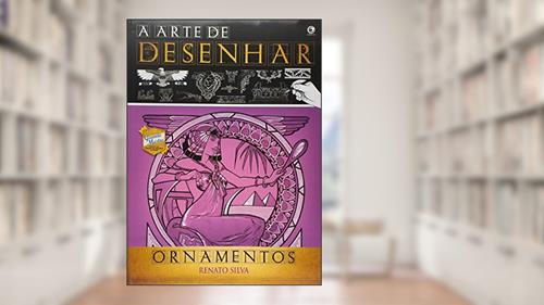 Capa de A Arte de Desenhar Ornamentos, do autor Renato Silva