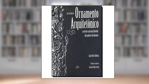 Capa de Sistema De Ornamento ArquitetTNico, Um, do autor Louis Henri Sullivan