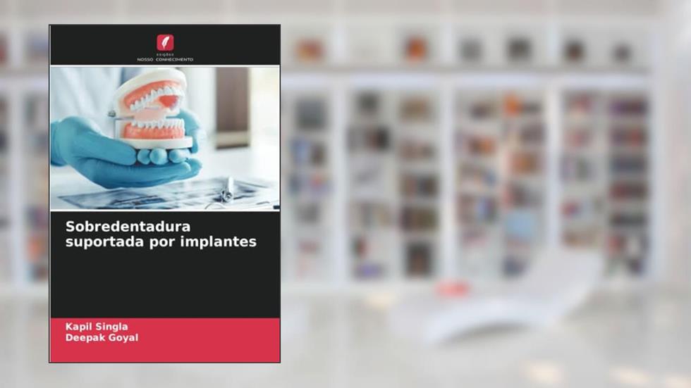 Sobredentadura suportada por implantes, do autor Kapil Singla; Deepak Goyal