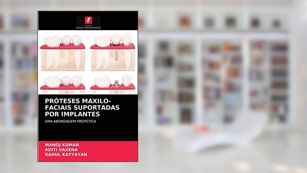 PRÓTESES MAXILO-FACIAIS SUPORTADAS POR IMPLANTES: UMA ABORDAGEM PROTÉTICA, do autor Manoj Kumar; Aditi Saxena; Rahul Katyayan