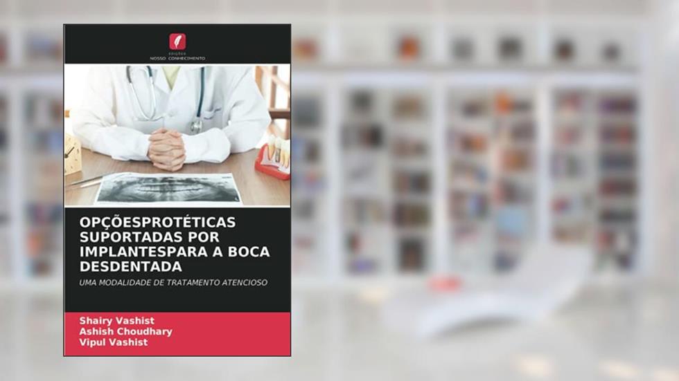 OPÇÕESPROTÉTICAS SUPORTADAS POR IMPLANTESPARA A BOCA DESDENTADA: UMA MODALIDADE DE TRATAMENTO ATENCIOSO, do autor Shairy Vashist; Ashish Choudhary; Vipul Vashist