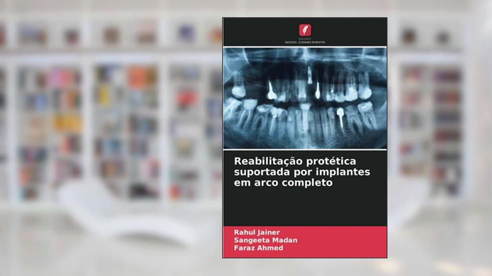 Reabilitação protética suportada por implantes em arco completo, do autor Rahul Jainer; Sangeeta Madan; Faraz Ahmed
