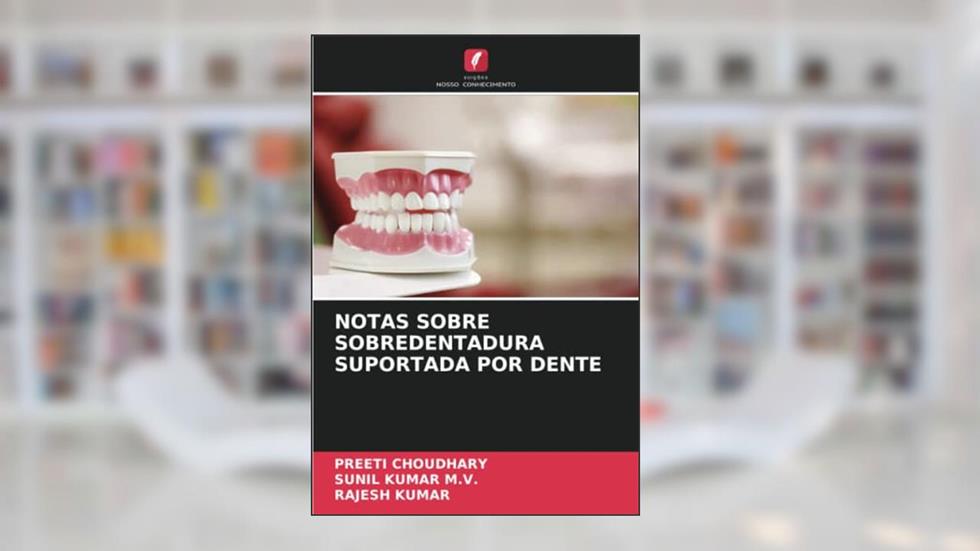 NOTAS SOBRE SOBREDENTADURA SUPORTADA POR DENTE, do autor Preeti Choudhary; Sunil Kumar M. V.; Rajesh Kumar
