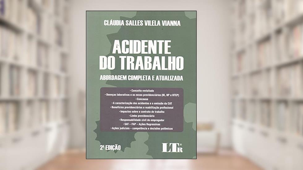 Acidente do Trabalho. Abordagem Completa e Atualizada, do autor Cláudia Salles Vilela Vianna