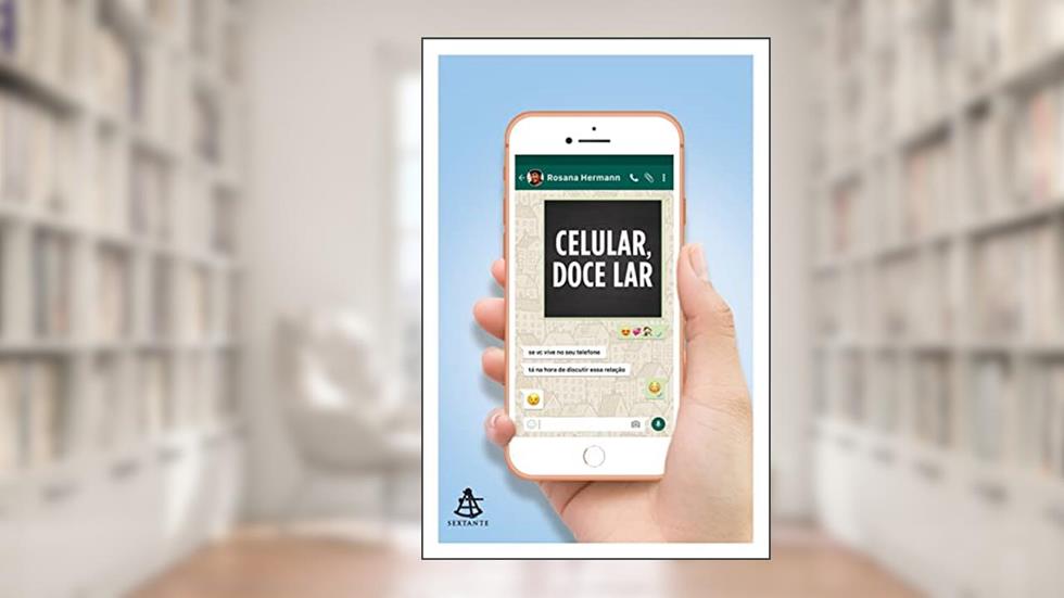 Celular, doce lar: Se você vive no seu telefone, está na hora de discutir essa relação, do autor Rosana Hermann