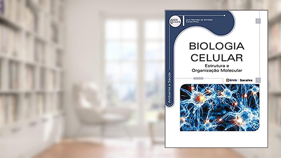 Biologia celular: Estrutura e organização molecular, do autor Carlos Eduardo de Barros Moreira Pires / Lara Mendes de Almeida