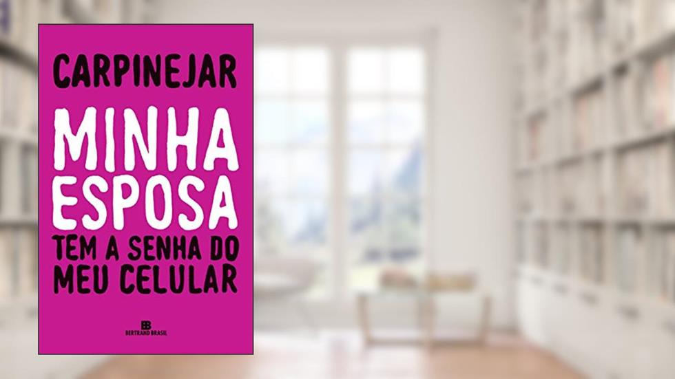 Minha esposa tem a senha do meu celular, do autor Carpinejar