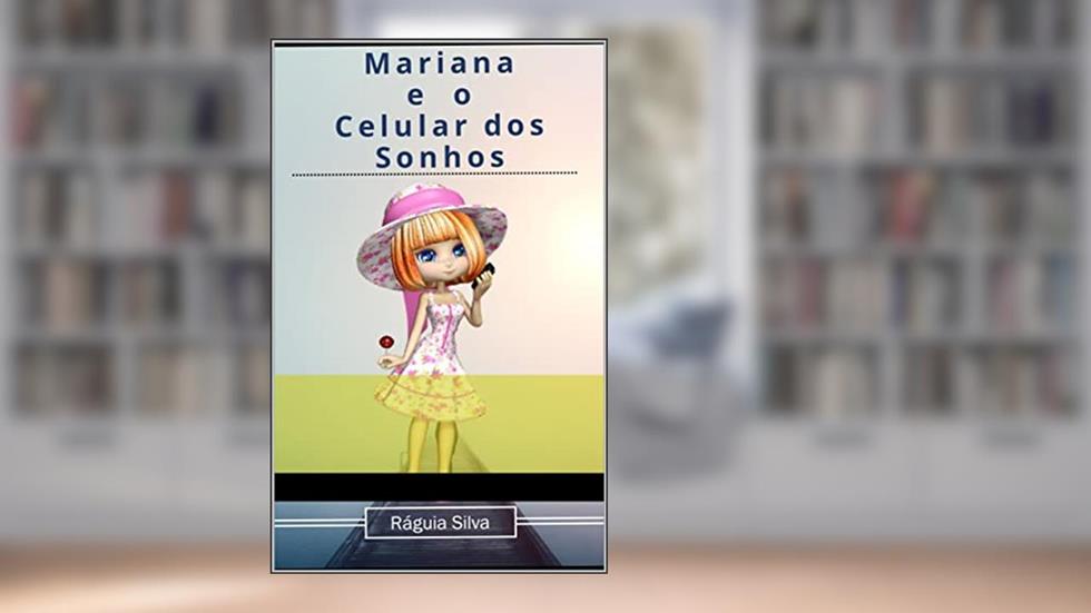 Mariana e o Celular dos Sonhos, do autor Ráguia Silva