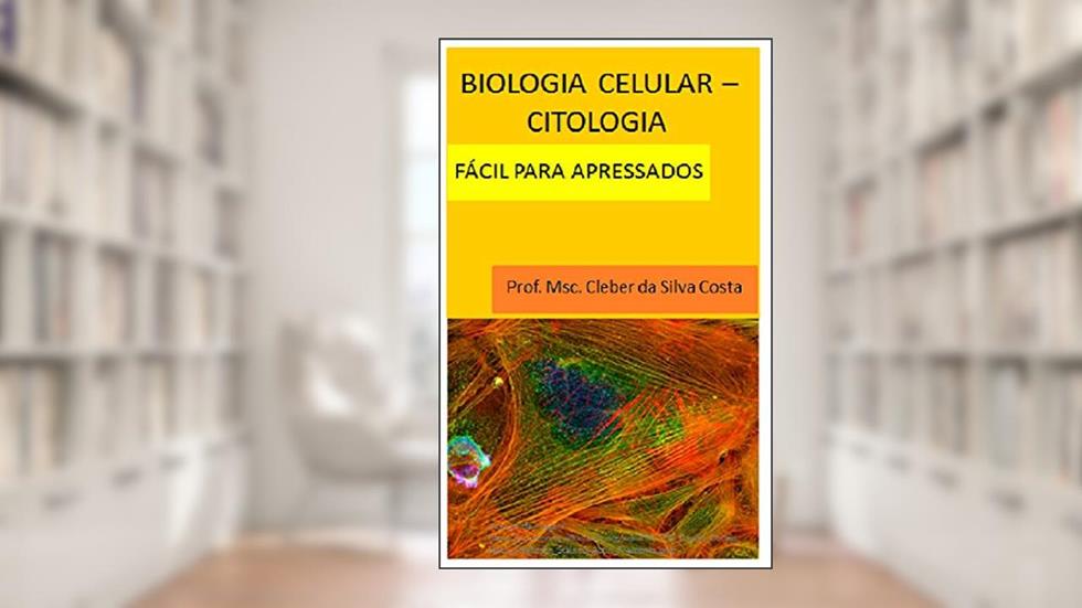 Biologia Celular - Citologia: fácil para apressados, do autor Cleber da Silva Costa