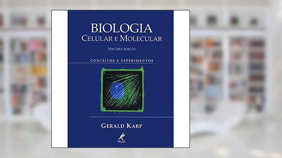Biologia celular e molecular: Conceitos e Experimentos, do autor Gerald Karp