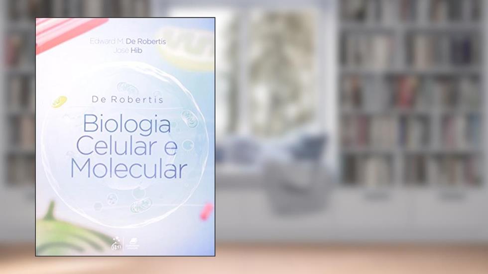De Robertis Biologia Celular e Molecular, do autor Edward M. De Robertis; José Hib