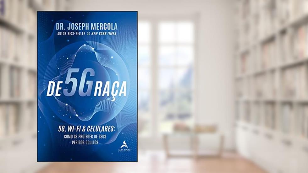 De5Graça: 5G, Wi-Fi & Celulares: Como se Proteger de Seus Perigos Ocultos, do autor Dr. Joseph Mercola
