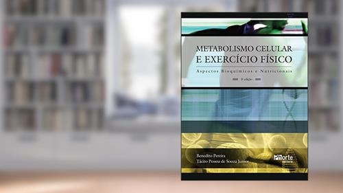 Capa de Metabolismo celular e exercício físico: Aspectos bioquímicos e nutricionais, do autor Benedito Pereira; Tácito Pessoa de Souza Junior