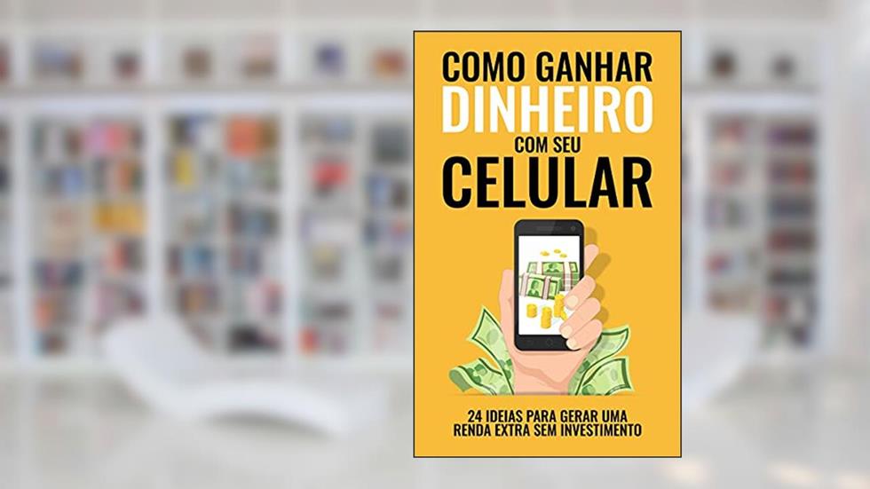 COMO GANHAR DINHEIRO COM SEU CELULAR: 24 Ideias que Cabem na palma da sua mão para Gerar uma Renda Extra sem Investimento, do autor Rolf Schelwerd