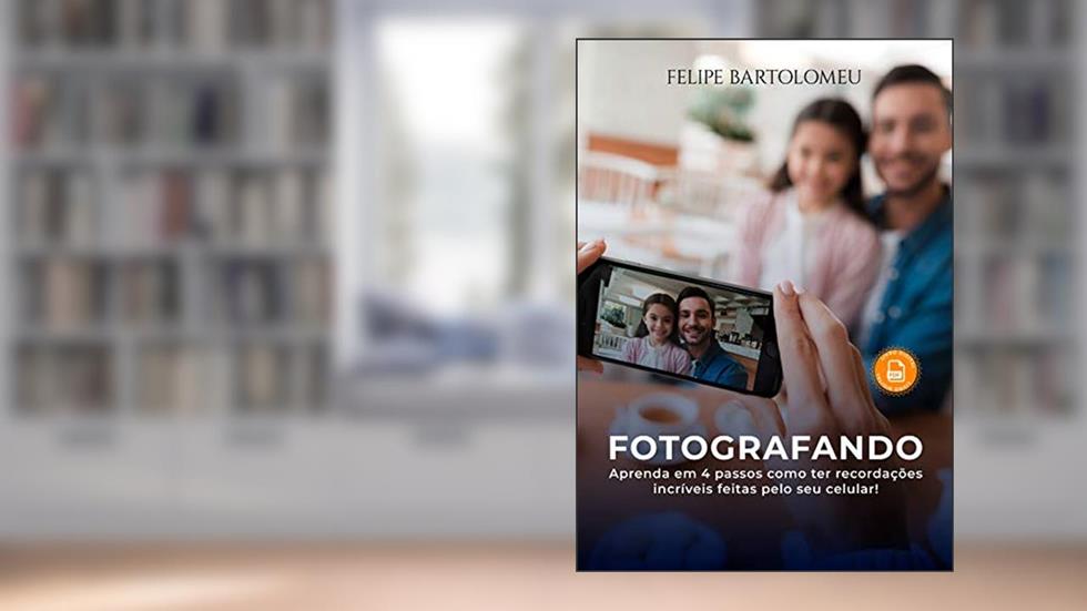 COMO FAZER FOTOS INCRÍVEIS COM O SEU CELULAR: Aprenda em 4 passos como ter recordações incríveis!, do autor Felipe Bartolomeu