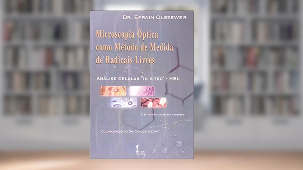 Microscopia Ótica Como Métodos de Medida de Radicais Livres. Análise Celular "In Vivo". HLB, do autor Dr. Efrain Olszewer