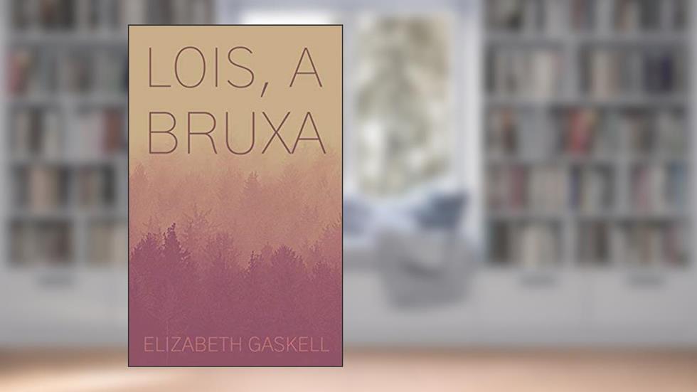 Lois, a bruxa, do autor Elizabeth Gaskell