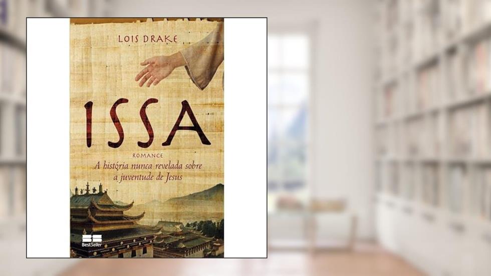 Issa: A história nunca revelada sobre a juventude de Jesus: A história nunca revelada sobre a juventude de Jesus, do autor Lois Drake
