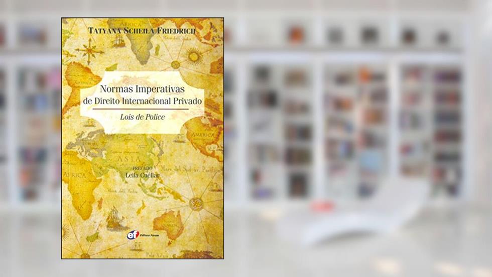 Normas Imperativas de Direito Internacional Privado. Lois de Police, do autor Tatyana Scheila Friedrich