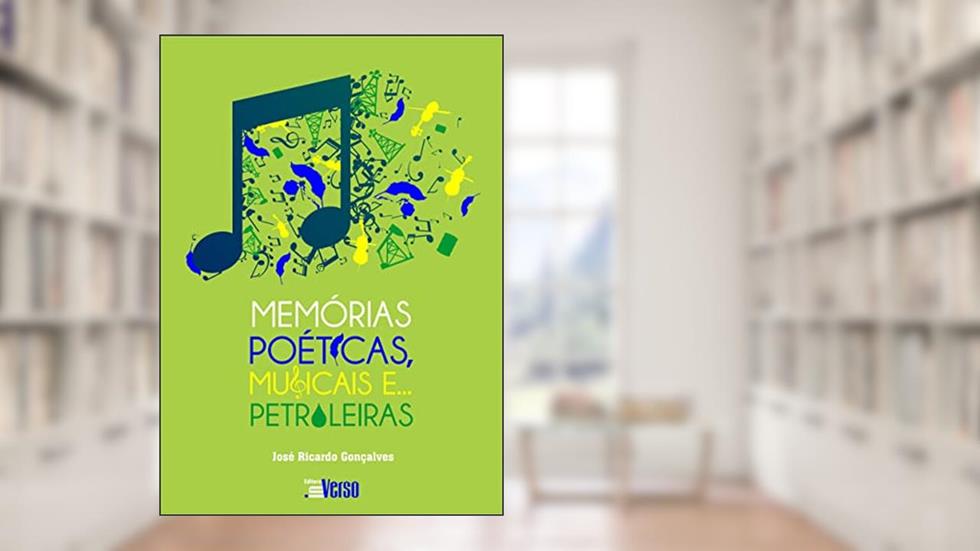Memórias Poéticas, Musicais e Petroleiras, do autor José Ricardo Gonçalves