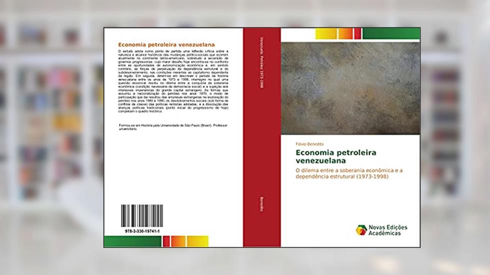 Economia petroleira venezuelana: O dilema entre a soberania econômica e a dependência estrutural (1973-1998), do autor Flávio Benedito
